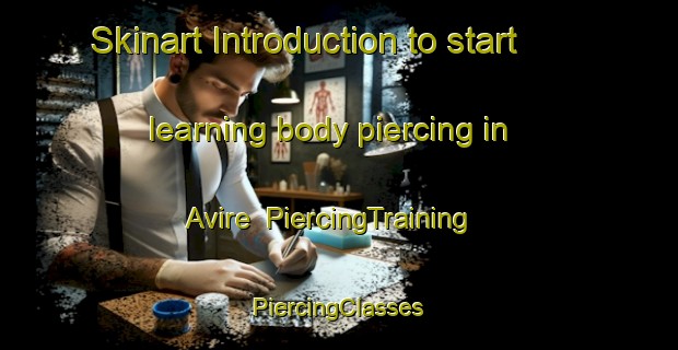 Skinart Introduction to start learning body piercing in Avire | #PiercingTraining #PiercingClasses #SkinartTraining-France