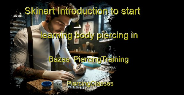 Skinart Introduction to start learning body piercing in Bazas | PiercingTraining | PiercingClasses | SkinartTraining-France