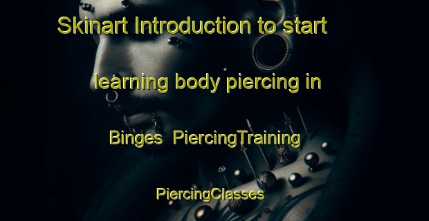 Skinart Introduction to start learning body piercing in Binges | PiercingTraining | PiercingClasses | SkinartTraining-France