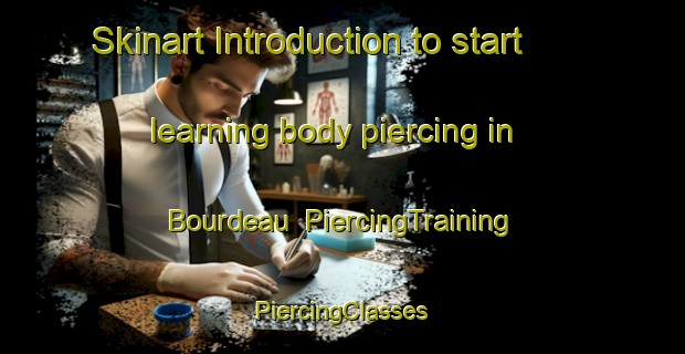 Skinart Introduction to start learning body piercing in Bourdeau | #PiercingTraining #PiercingClasses #SkinartTraining-France