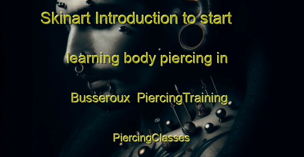 Skinart Introduction to start learning body piercing in Busseroux | #PiercingTraining #PiercingClasses #SkinartTraining-France