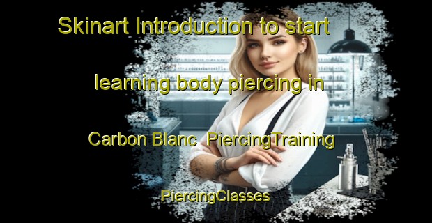 Skinart Introduction to start learning body piercing in Carbon Blanc | #PiercingTraining #PiercingClasses #SkinartTraining-France