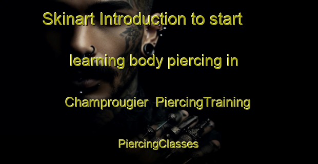 Skinart Introduction to start learning body piercing in Champrougier | #PiercingTraining #PiercingClasses #SkinartTraining-France