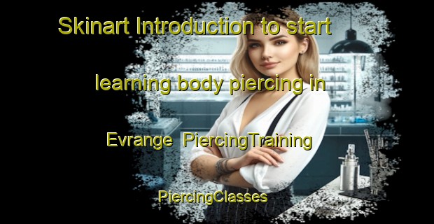 Skinart Introduction to start learning body piercing in Evrange | PiercingTraining | PiercingClasses | SkinartTraining-France