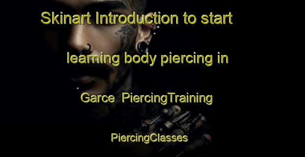 Skinart Introduction to start learning body piercing in Garce | PiercingTraining | PiercingClasses | SkinartTraining-France