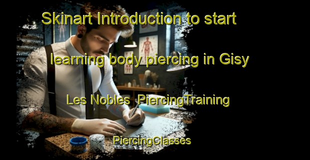 Skinart Introduction to start learning body piercing in Gisy Les Nobles | PiercingTraining | PiercingClasses | SkinartTraining-France