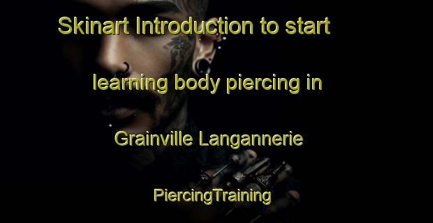 Skinart Introduction to start learning body piercing in Grainville Langannerie | #PiercingTraining #PiercingClasses #SkinartTraining-France