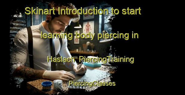 Skinart Introduction to start learning body piercing in Haslach | #PiercingTraining #PiercingClasses #SkinartTraining-France