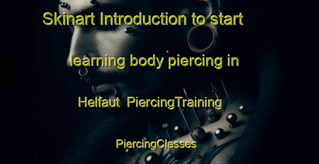 Skinart Introduction to start learning body piercing in Helfaut | PiercingTraining | PiercingClasses | SkinartTraining-France