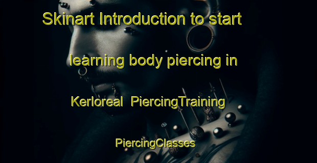 Skinart Introduction to start learning body piercing in Kerloreal | PiercingTraining | PiercingClasses | SkinartTraining-France