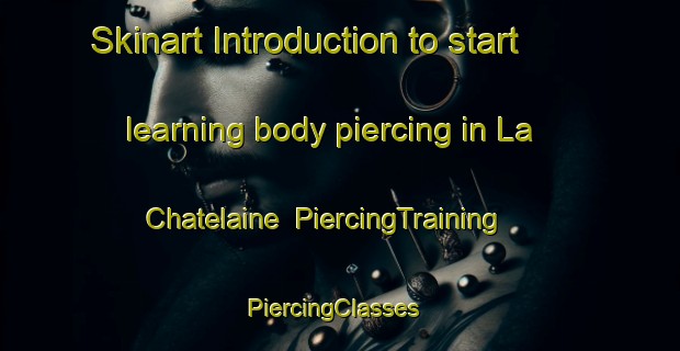 Skinart Introduction to start learning body piercing in La Chatelaine | PiercingTraining | PiercingClasses | SkinartTraining-France