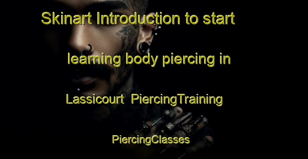Skinart Introduction to start learning body piercing in Lassicourt | PiercingTraining | PiercingClasses | SkinartTraining-France