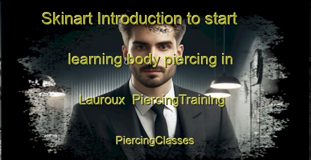 Skinart Introduction to start learning body piercing in Lauroux | #PiercingTraining #PiercingClasses #SkinartTraining-France