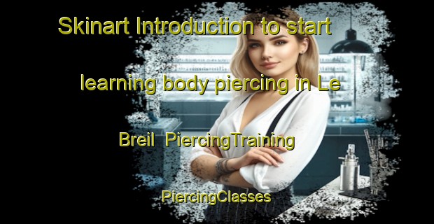 Skinart Introduction to start learning body piercing in Le Breil | #PiercingTraining #PiercingClasses #SkinartTraining-France