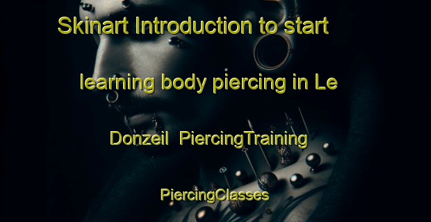 Skinart Introduction to start learning body piercing in Le Donzeil | #PiercingTraining #PiercingClasses #SkinartTraining-France