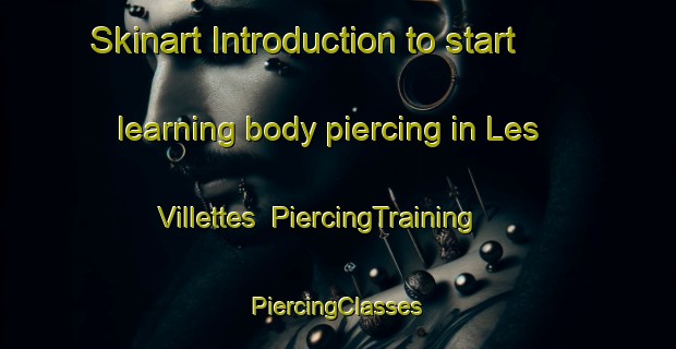 Skinart Introduction to start learning body piercing in Les Villettes | #PiercingTraining #PiercingClasses #SkinartTraining-France