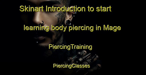 Skinart Introduction to start learning body piercing in Mage | PiercingTraining | PiercingClasses | SkinartTraining-France