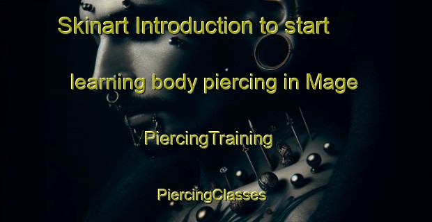 Skinart Introduction to start learning body piercing in Mage | PiercingTraining | PiercingClasses | SkinartTraining-France
