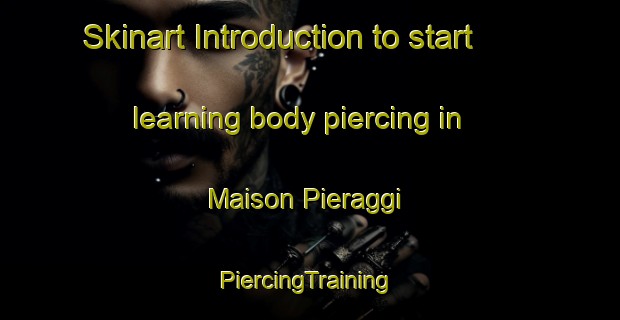 Skinart Introduction to start learning body piercing in Maison Pieraggi | #PiercingTraining #PiercingClasses #SkinartTraining-France