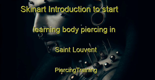 Skinart Introduction to start learning body piercing in Saint Louvent | #PiercingTraining #PiercingClasses #SkinartTraining-France