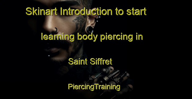 Skinart Introduction to start learning body piercing in Saint Siffret | #PiercingTraining #PiercingClasses #SkinartTraining-France