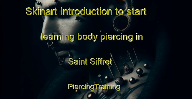 Skinart Introduction to start learning body piercing in Saint Siffret | #PiercingTraining #PiercingClasses #SkinartTraining-France