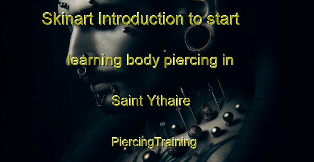 Skinart Introduction to start learning body piercing in Saint Ythaire | #PiercingTraining #PiercingClasses #SkinartTraining-France