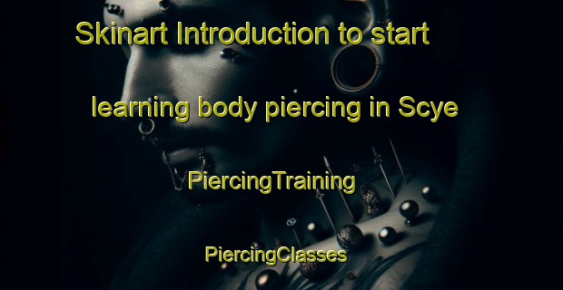 Skinart Introduction to start learning body piercing in Scye | PiercingTraining | PiercingClasses | SkinartTraining-France