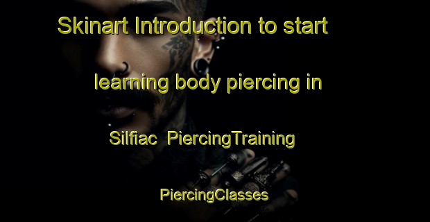 Skinart Introduction to start learning body piercing in Silfiac | #PiercingTraining #PiercingClasses #SkinartTraining-France