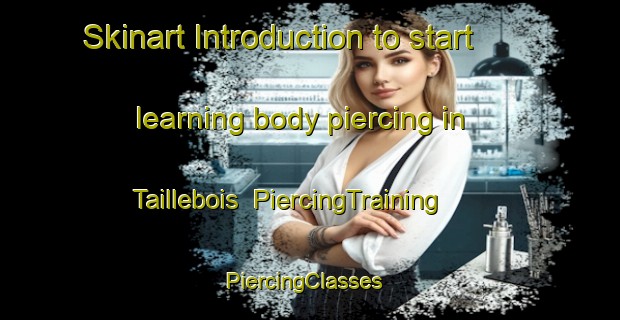 Skinart Introduction to start learning body piercing in Taillebois | PiercingTraining | PiercingClasses | SkinartTraining-France