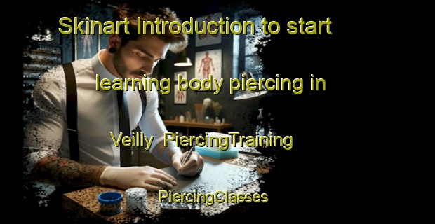 Skinart Introduction to start learning body piercing in Veilly | PiercingTraining | PiercingClasses | SkinartTraining-France