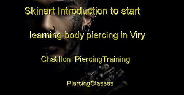 Skinart Introduction to start learning body piercing in Viry Chatillon | PiercingTraining | PiercingClasses | SkinartTraining-France