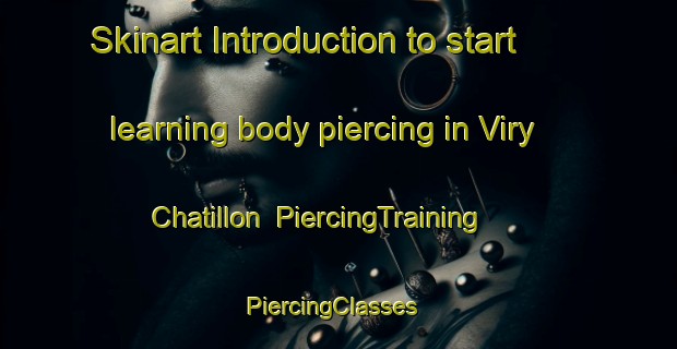 Skinart Introduction to start learning body piercing in Viry Chatillon | PiercingTraining | PiercingClasses | SkinartTraining-France