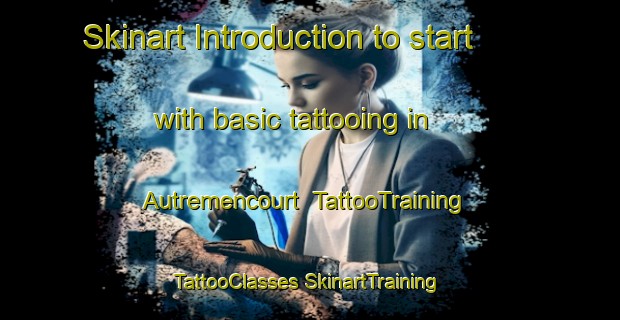 Skinart Introduction to start with basic tattooing in Autremencourt | #TattooTraining #TattooClasses #SkinartTraining-France