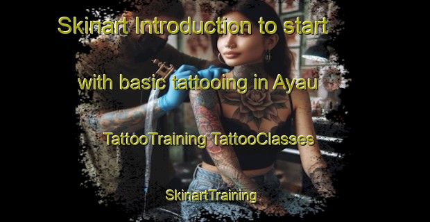 Skinart Introduction to start with basic tattooing in Ayau | #TattooTraining #TattooClasses #SkinartTraining-France