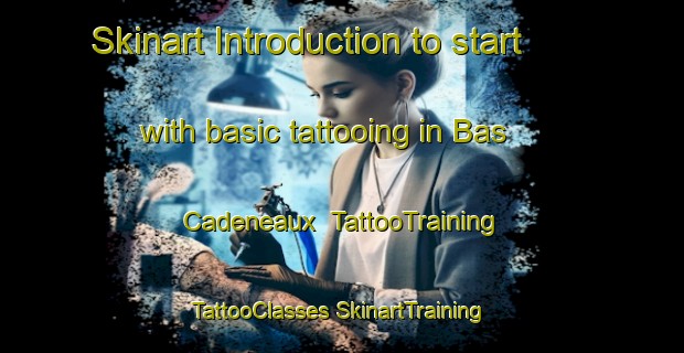 Skinart Introduction to start with basic tattooing in Bas Cadeneaux | #TattooTraining #TattooClasses #SkinartTraining-France