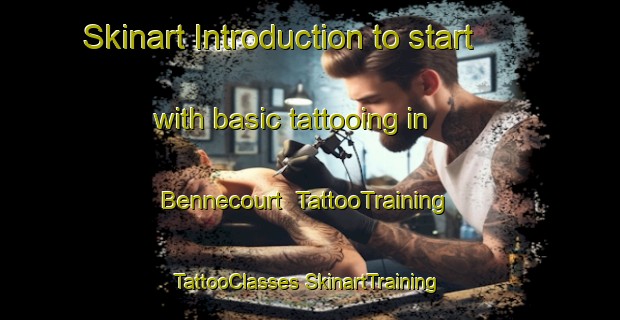 Skinart Introduction to start with basic tattooing in Bennecourt | #TattooTraining #TattooClasses #SkinartTraining-France