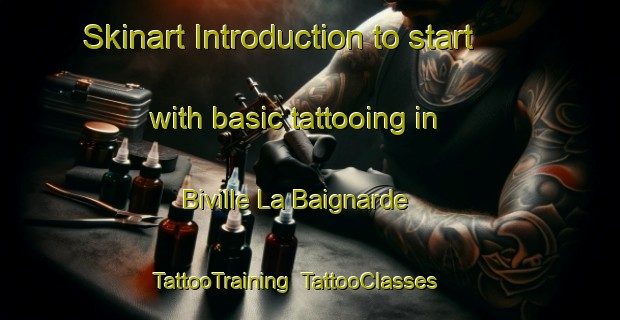 Skinart Introduction to start with basic tattooing in Biville La Baignarde | TattooTraining | TattooClasses | SkinartTraining-France