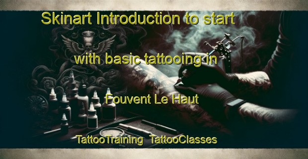 Skinart Introduction to start with basic tattooing in Fouvent Le Haut | TattooTraining | TattooClasses | SkinartTraining-France