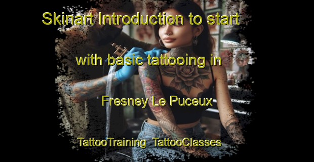 Skinart Introduction to start with basic tattooing in Fresney Le Puceux | TattooTraining | TattooClasses | SkinartTraining-France