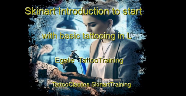 Skinart Introduction to start with basic tattooing in L Egalie | #TattooTraining #TattooClasses #SkinartTraining-France