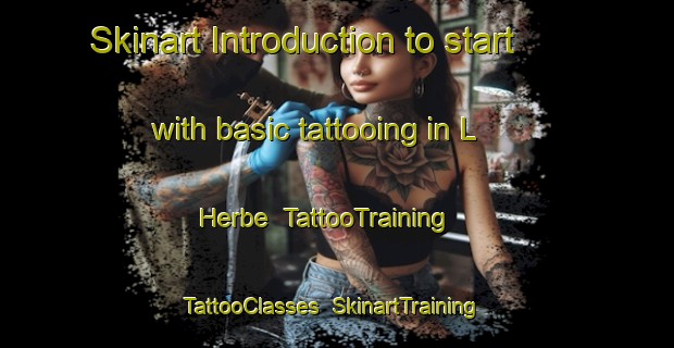 Skinart Introduction to start with basic tattooing in L Herbe | TattooTraining | TattooClasses | SkinartTraining-France
