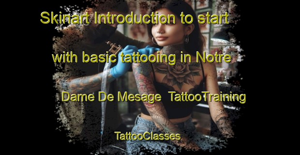 Skinart Introduction to start with basic tattooing in Notre Dame De Mesage | TattooTraining | TattooClasses | SkinartTraining-France