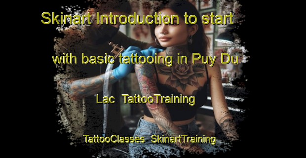 Skinart Introduction to start with basic tattooing in Puy Du Lac | TattooTraining | TattooClasses | SkinartTraining-France