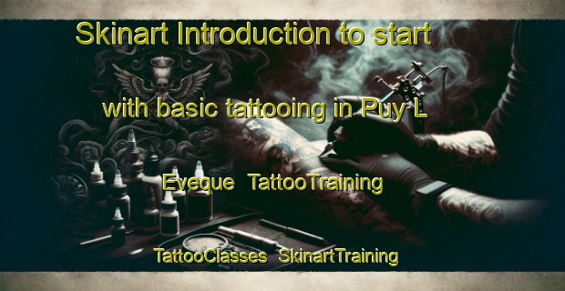 Skinart Introduction to start with basic tattooing in Puy L Eveque | TattooTraining | TattooClasses | SkinartTraining-France