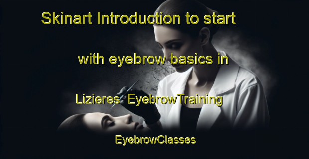 Skinart Introduction to start with eyebrow basics in Lizieres | EyebrowTraining | EyebrowClasses | SkinartTraining-France