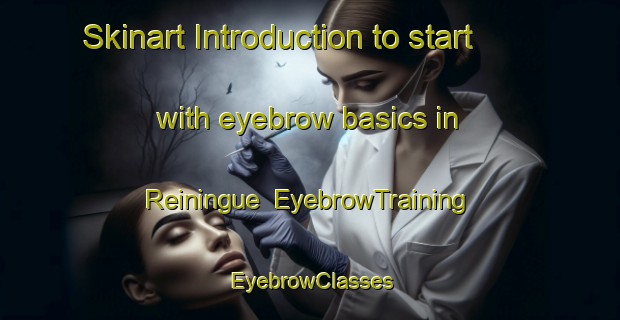 Skinart Introduction to start with eyebrow basics in Reiningue | EyebrowTraining | EyebrowClasses | SkinartTraining-France