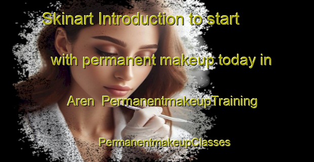 Skinart Introduction to start with permanent makeup today in Aren | #PermanentmakeupTraining #PermanentmakeupClasses #SkinartTraining-France