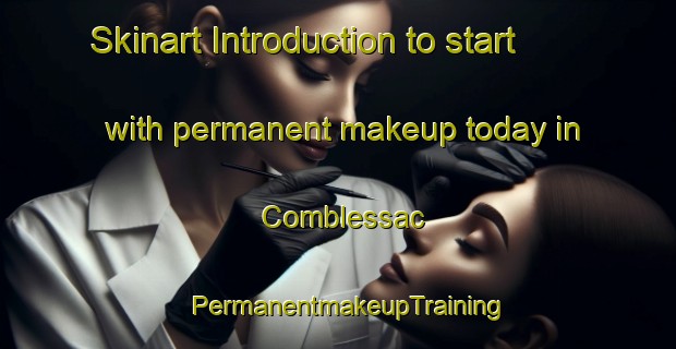 Skinart Introduction to start with permanent makeup today in Comblessac | PermanentmakeupTraining | PermanentmakeupClasses | SkinartTraining-France