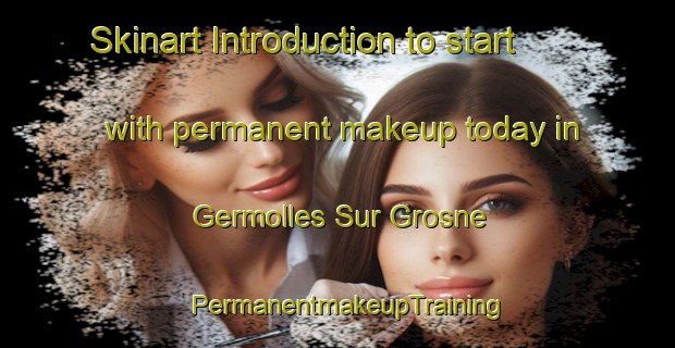 Skinart Introduction to start with permanent makeup today in Germolles Sur Grosne | PermanentmakeupTraining | PermanentmakeupClasses | SkinartTraining-France
